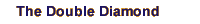 The Double Diamond